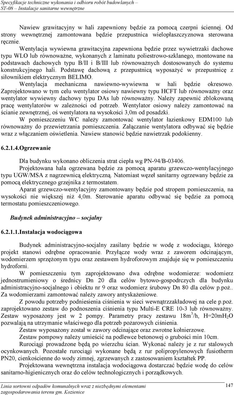 lub równoważnych dostosowanych do systemu konstrukcyjnego hali. Podstawę dachową z przepustnicą wyposażyć w przepustnicę z siłownikiem elektrycznym BELIMO.