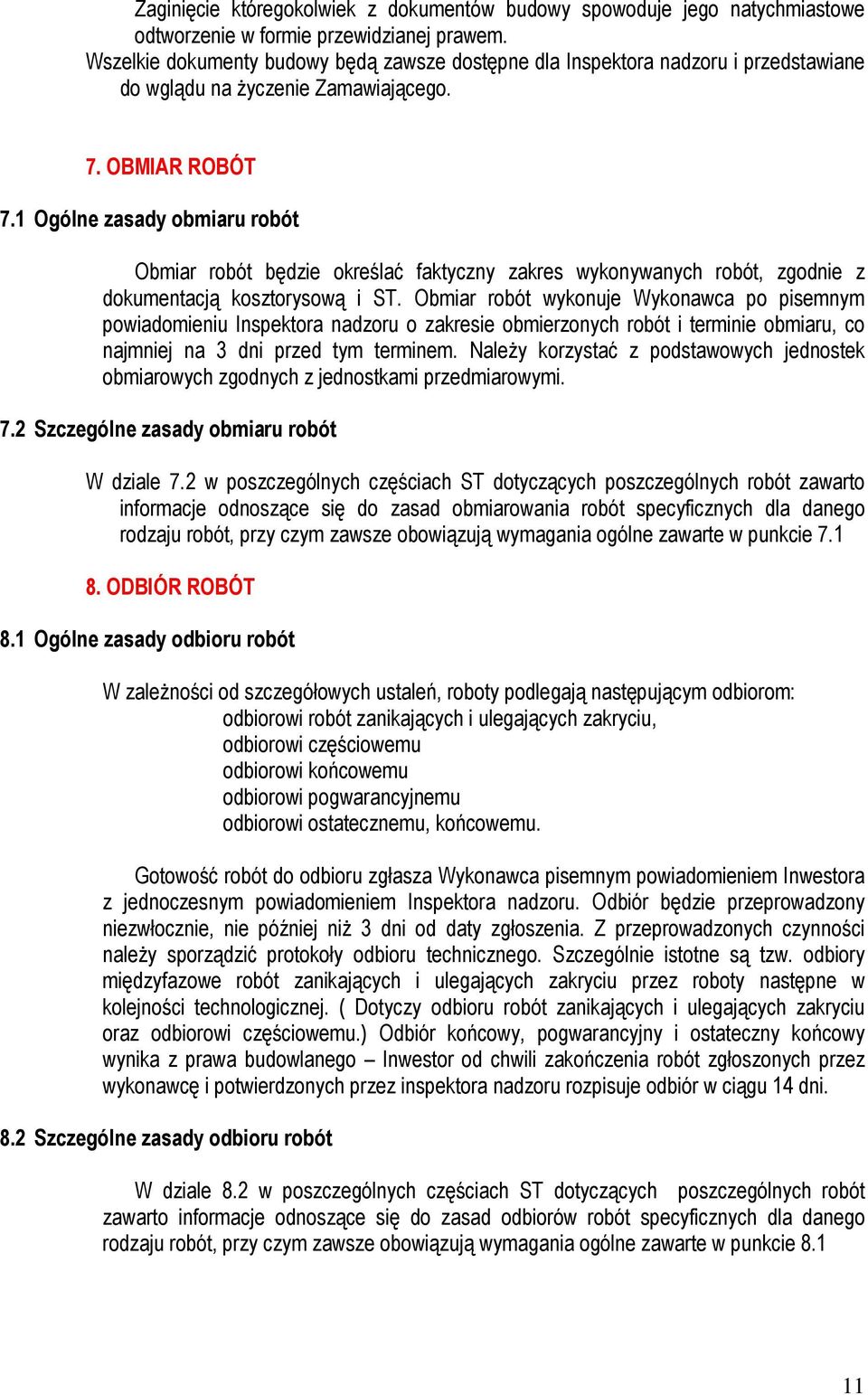 1 Ogólne zasady obmiaru robót Obmiar robót będzie określać faktyczny zakres wykonywanych robót, zgodnie z dokumentacją kosztorysową i ST.