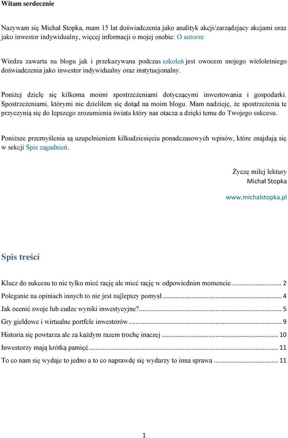 Poniżej dzielę się kilkoma moimi spostrzeżeniami dotyczącymi inwestowania i gospodarki. Spostrzeżeniami, którymi nie dzieliłem się dotąd na moim blogu.