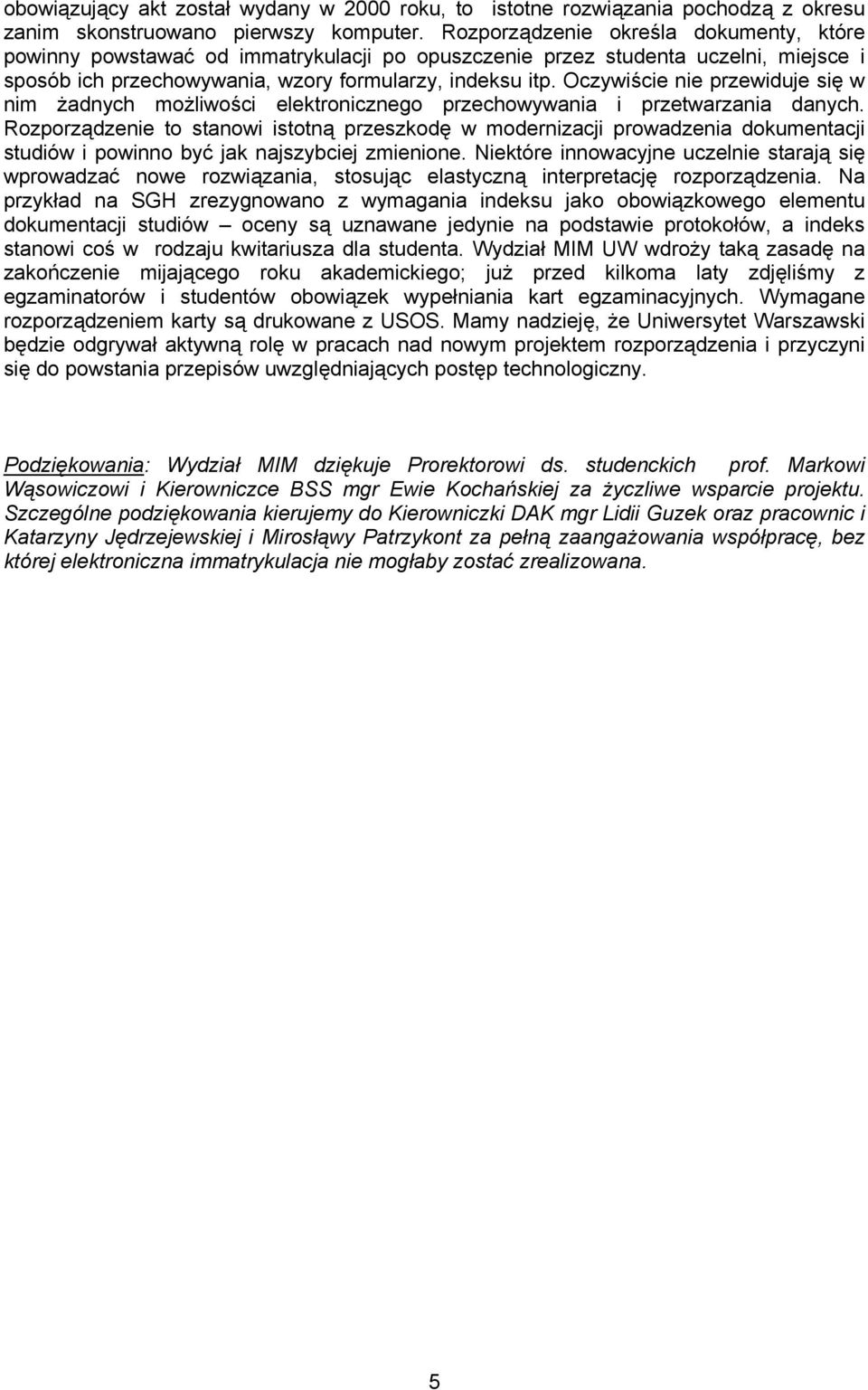 Oczywiście nie przewiduje się w nim żadnych możliwości elektronicznego przechowywania i przetwarzania danych.