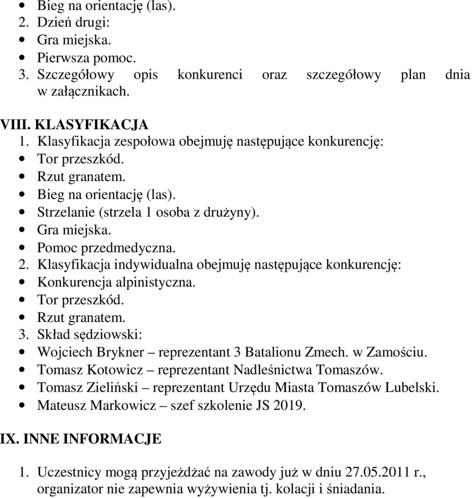 Klasyfikacja indywidualna obejmuję następujące konkurencję: Konkurencja alpinistyczna. Tor przeszkód. Rzut granatem. 3. Skład sędziowski: Wojciech Brykner reprezentant 3 Batalionu Zmech. w Zamościu.