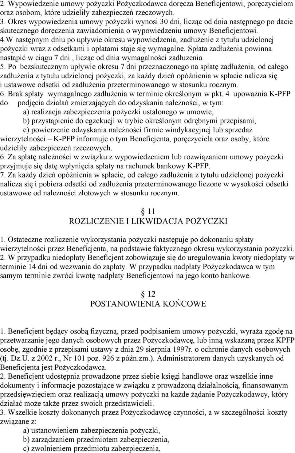 W następnym dniu po upływie okresu wypowiedzenia, zadłużenie z tytułu udzielonej pożyczki wraz z odsetkami i opłatami staje się wymagalne.