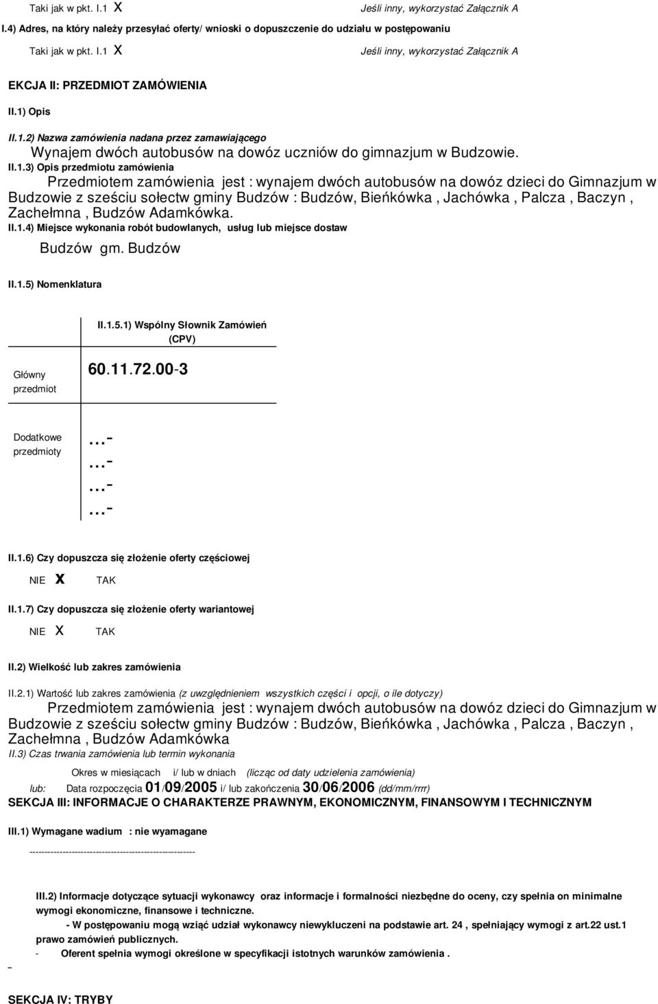 Baczyn, Zachełmna, Budzów Adamkówka. II.1.4) Miejsce wykonania robót budowlanych, usług lub miejsce dostaw Budzów gm. Budzów II.1.5) Nomenklatura II.1.5.1) Wspólny Słownik Zamówień (CPV) Główny przedmiot 60.