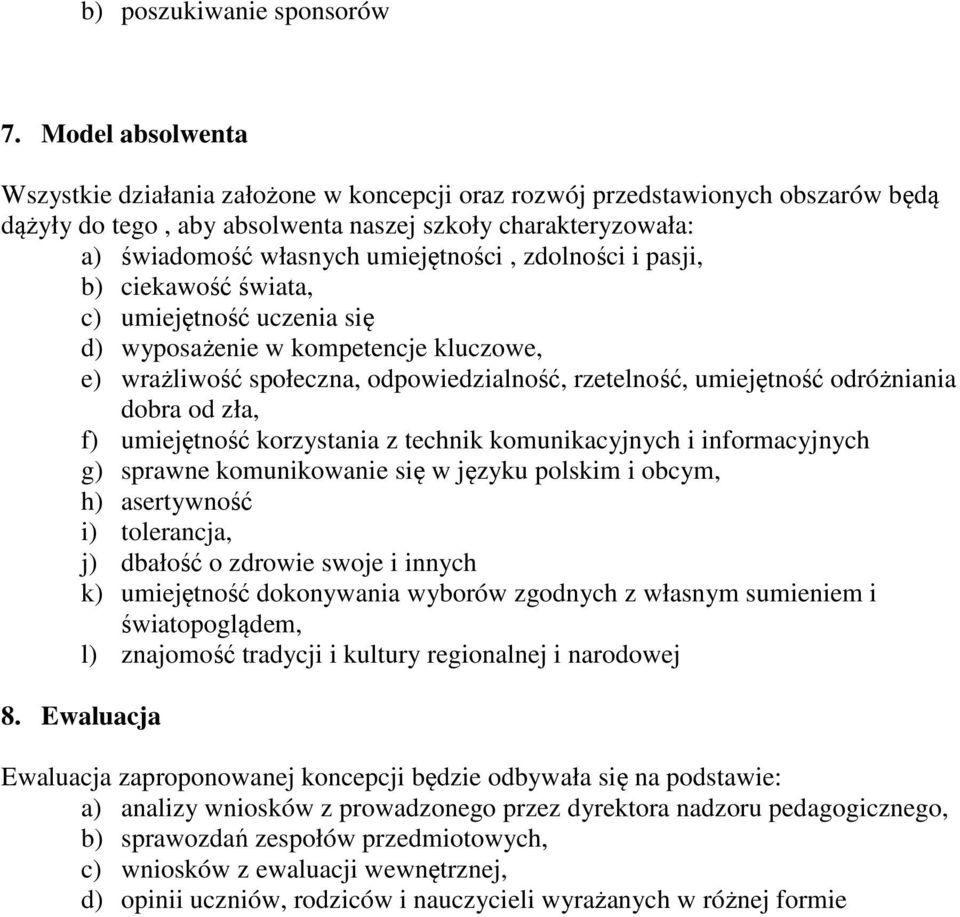 zdolności i pasji, b) ciekawość świata, c) umiejętność uczenia się d) wyposażenie w kompetencje kluczowe, e) wrażliwość społeczna, odpowiedzialność, rzetelność, umiejętność odróżniania dobra od zła,