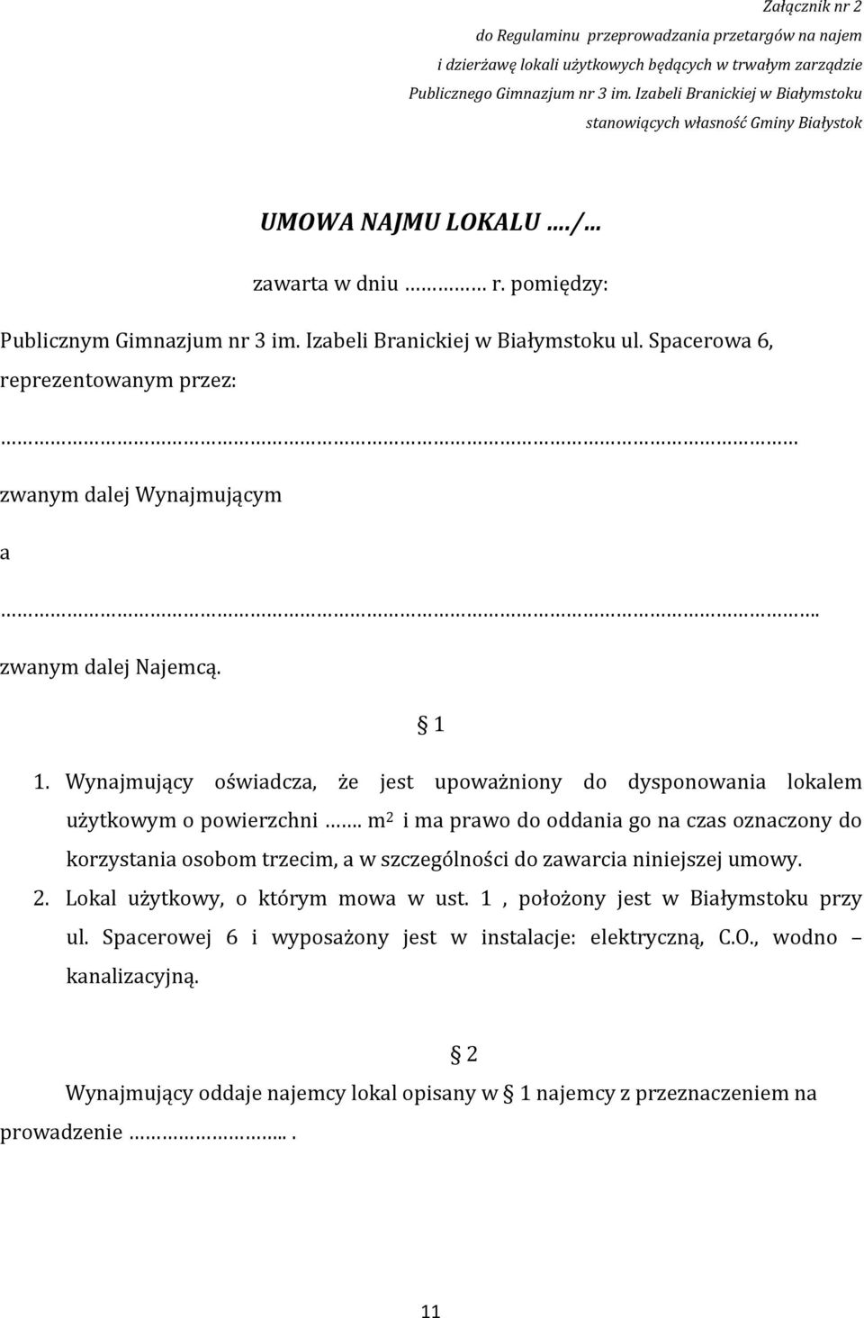 Spacerowa 6, reprezentowanym przez: zwanym dalej Wynajmującym a. zwanym dalej Najemcą. 1 1. Wynajmujący oświadcza, że jest upoważniony do dysponowania lokalem użytkowym o powierzchni.