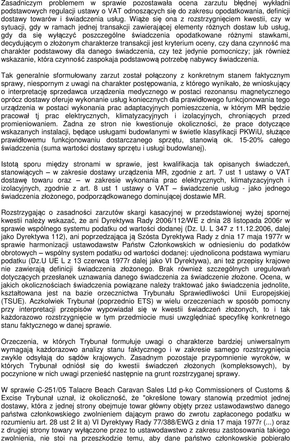 różnymi stawkami, decydującym o złożonym charakterze transakcji jest kryterium oceny, czy dana czynność ma charakter podstawowy dla danego świadczenia, czy też jedynie pomocniczy; jak również