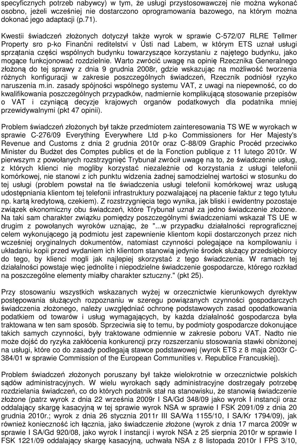 towarzyszące korzystaniu z najętego budynku, jako mogące funkcjonować rozdzielnie.