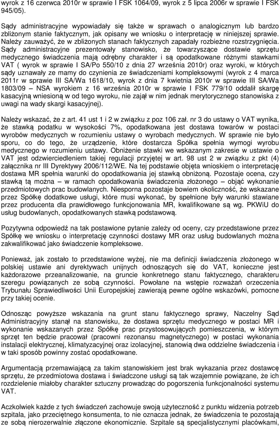 Należy zauważyć, że w zbliżonych stanach faktycznych zapadały rozbieżne rozstrzygnięcia.
