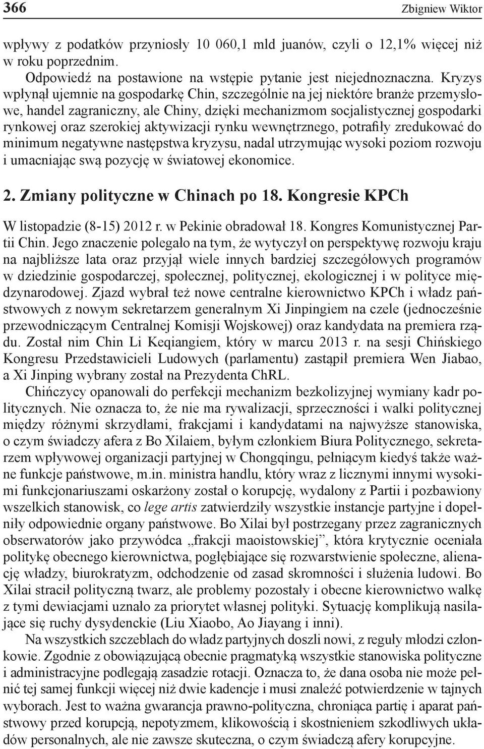 aktywizacji rynku wewnętrznego, potrafiły zredukować do minimum negatywne następstwa kryzysu, nadal utrzymując wysoki poziom rozwoju i umacniając swą pozycję w światowej ekonomice. 2.