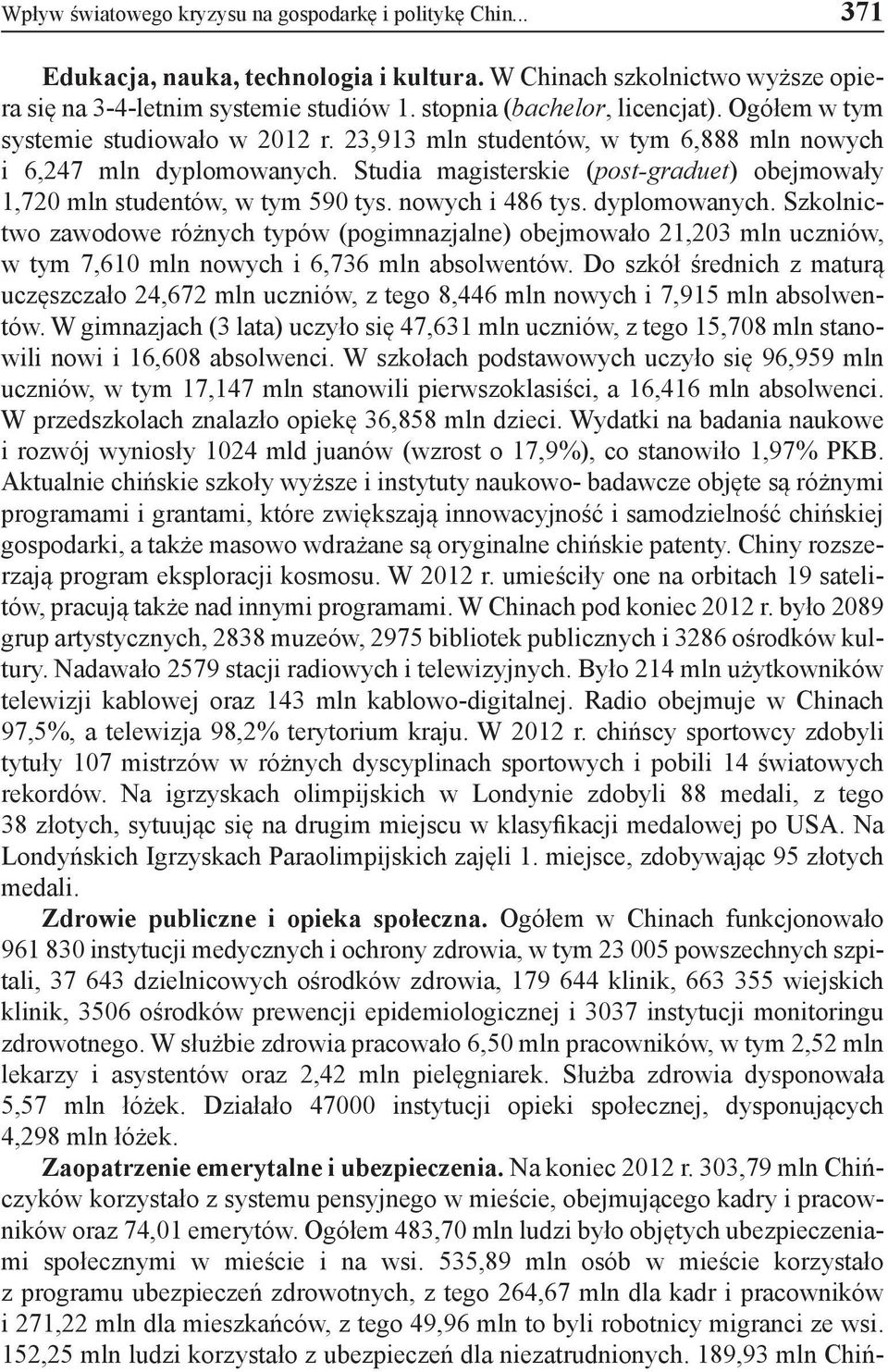 Studia magisterskie (post-graduet) obejmowały 1,720 mln studentów, w tym 590 tys. nowych i 486 tys. dyplomowanych.