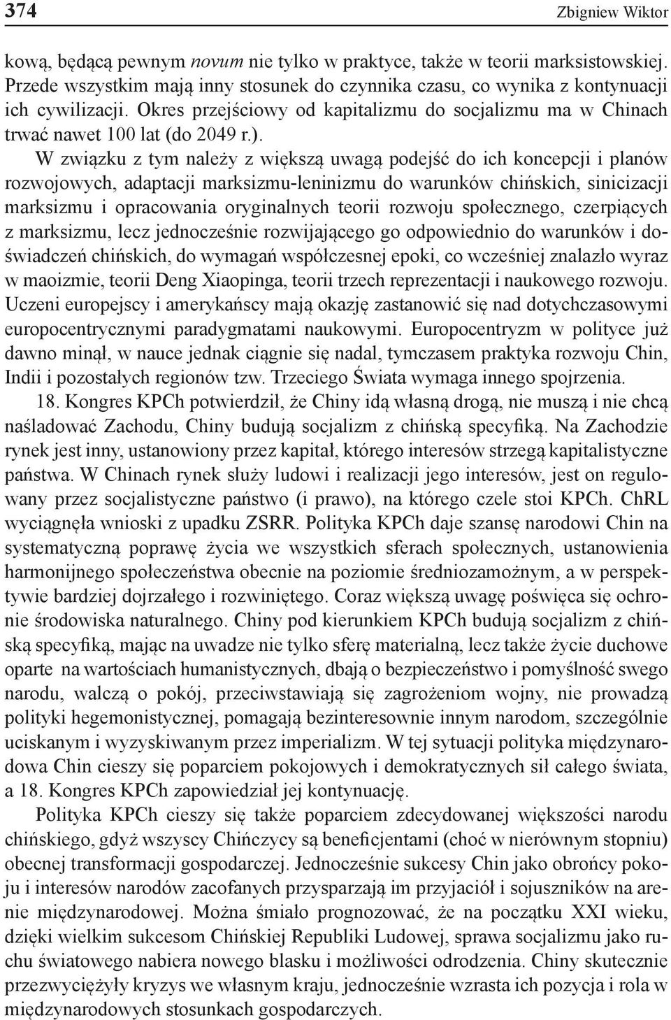 W związku z tym należy z większą uwagą podejść do ich koncepcji i planów rozwojowych, adaptacji marksizmu-leninizmu do warunków chińskich, sinicizacji marksizmu i opracowania oryginalnych teorii