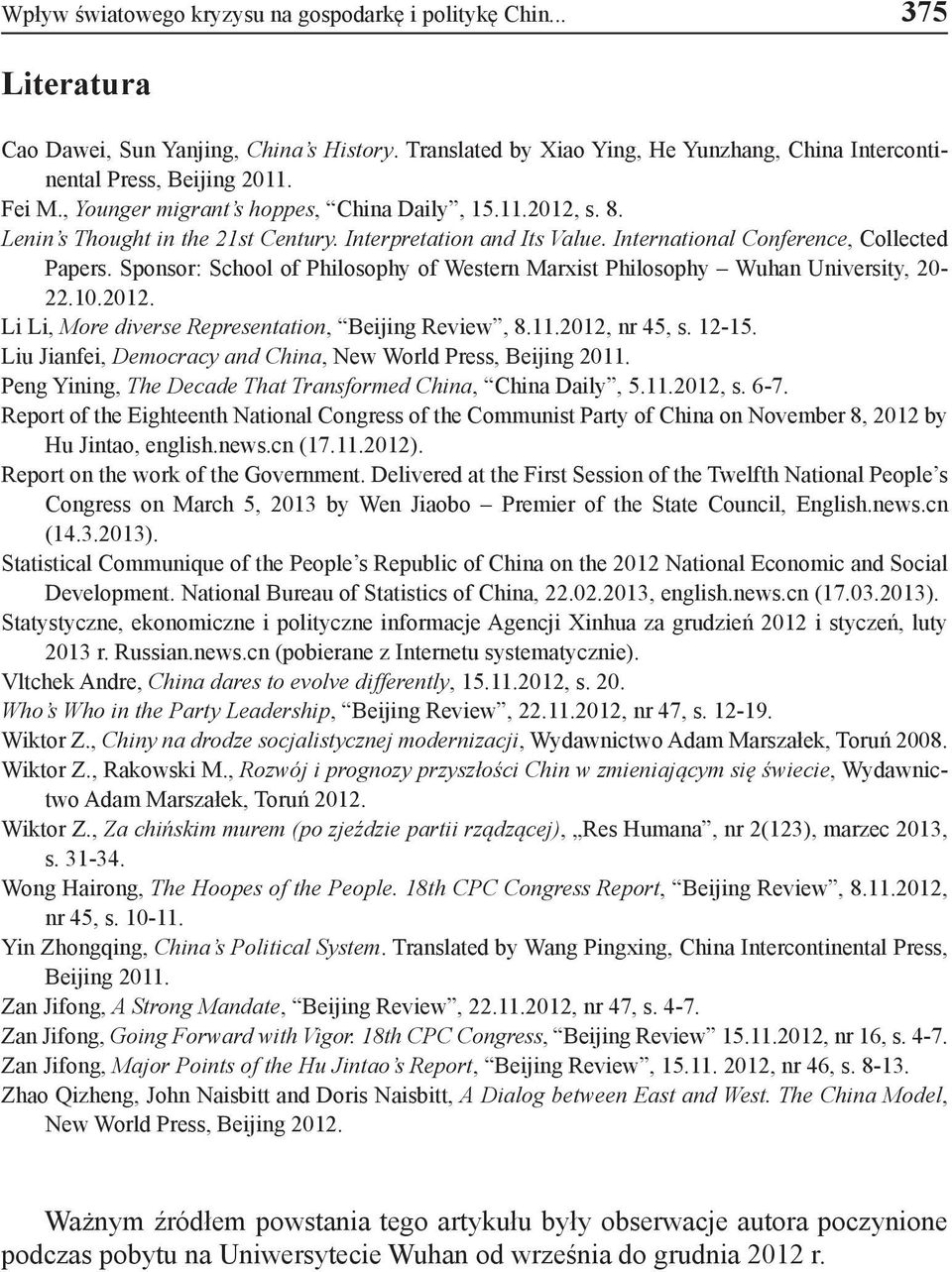 Sponsor: School of Philosophy of Western Marxist Philosophy Wuhan University, 20-22.10.2012. Li Li, More diverse Representation, Beijing Review, 8.11.2012, nr 45, s. 12-15.