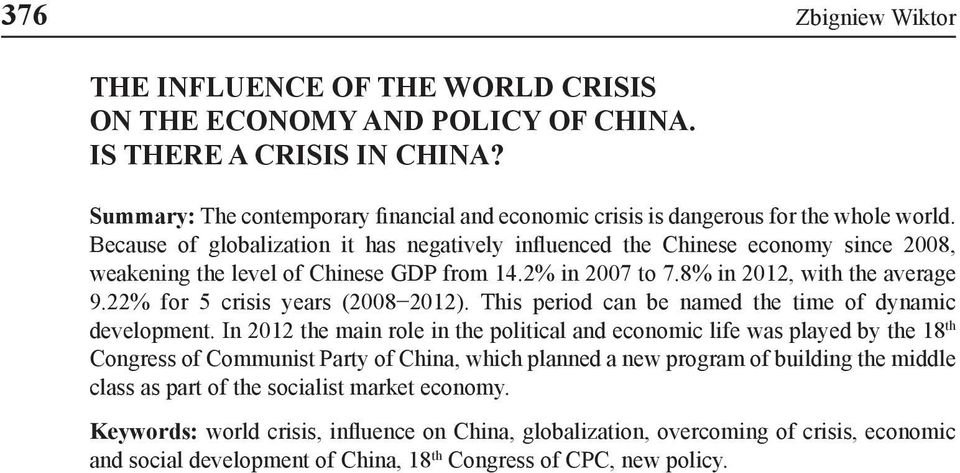 Because of globalization it has negatively influenced the Chinese economy since 2008, weakening the level of Chinese GDP from 14.2% in 2007 to 7.8% in 2012, with the average 9.