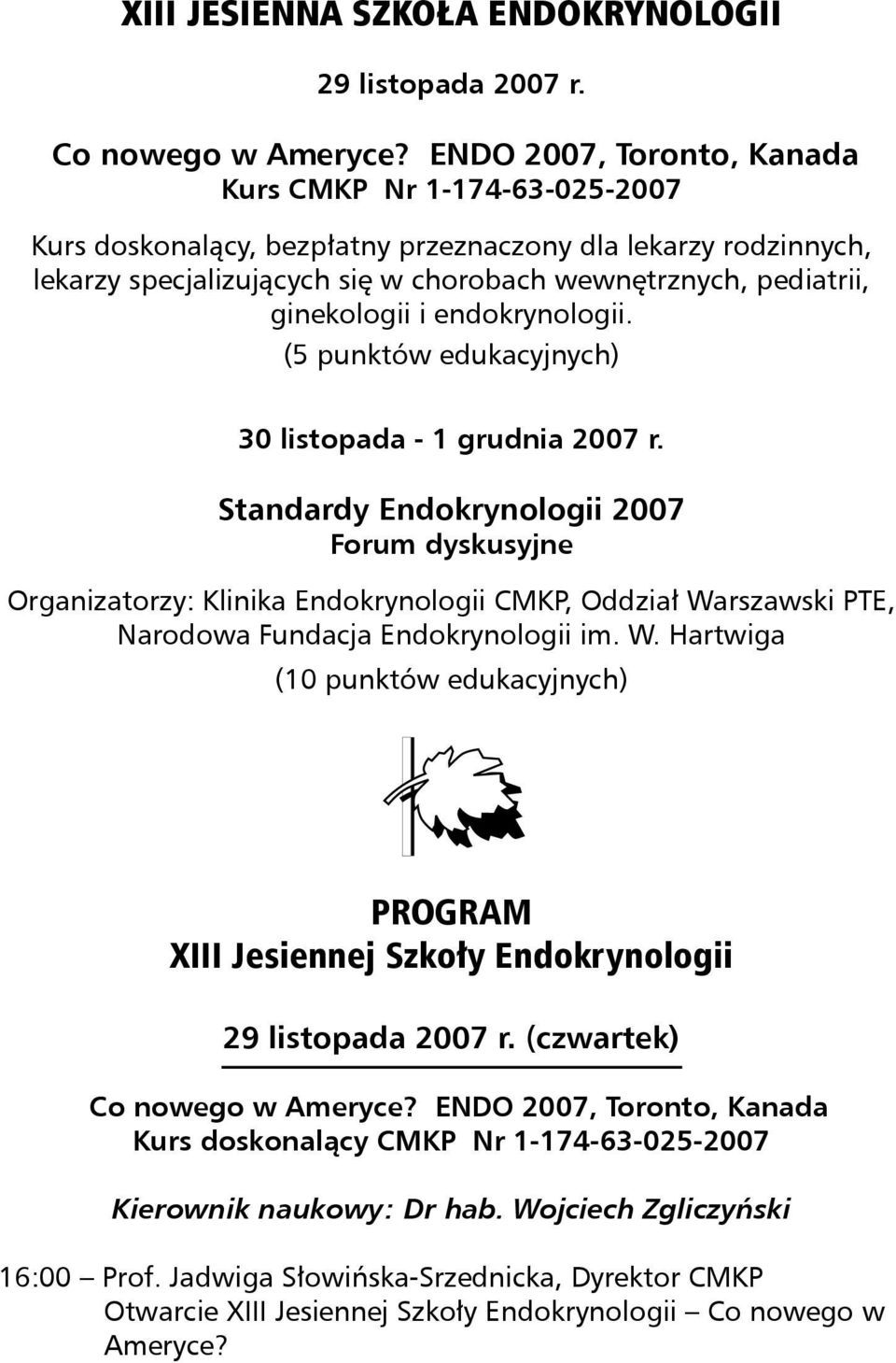ginekologii i endokrynologii. (5 punktów edukacyjnych) 30 listopada - 1 grudnia 2007 r.