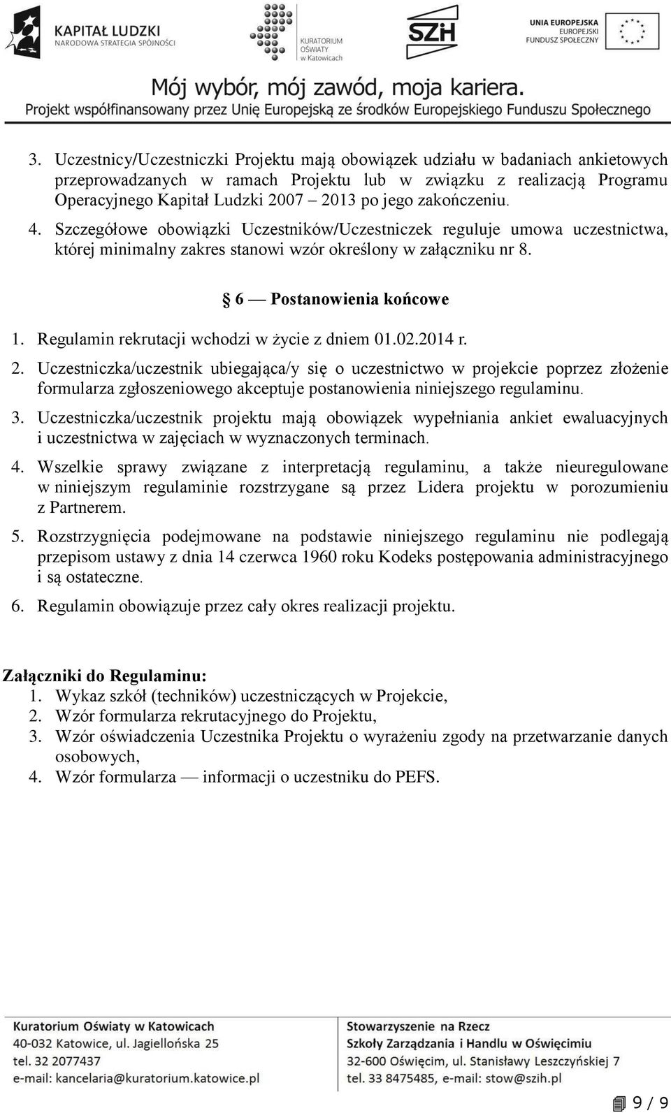 Regulamin rekrutacji wchodzi w życie z dniem 01.02.2014 r. 2.