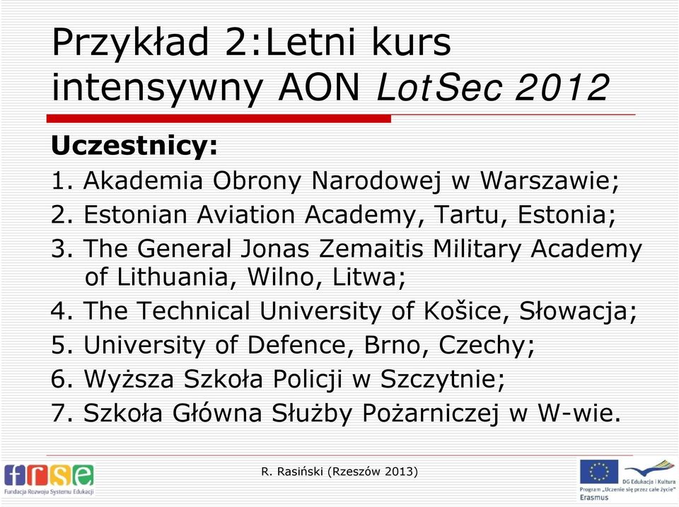 The General Jonas Zemaitis Military Academy of Lithuania, Wilno, Litwa; 4.