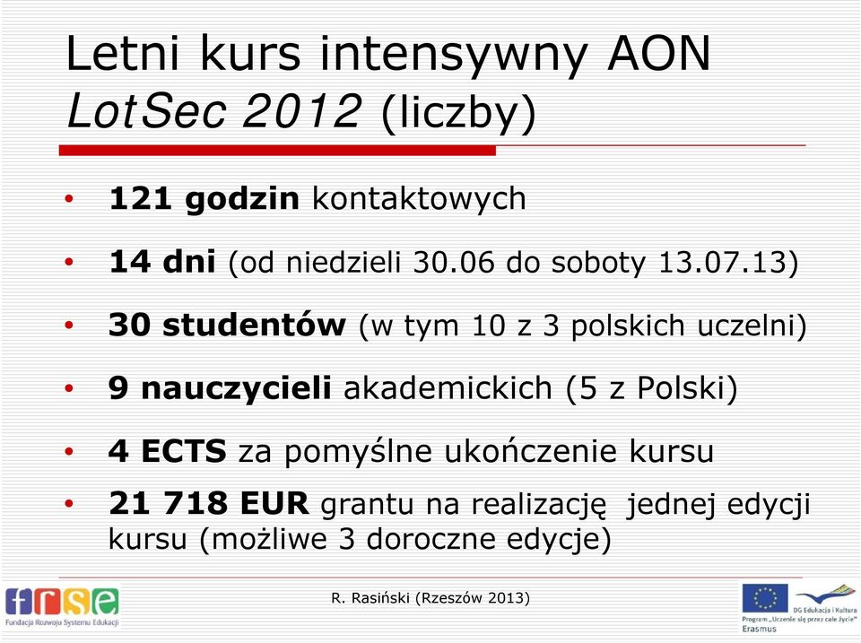 13) 30 studentów (w tym 10 z 3 polskich uczelni) 9 nauczycieli akademickich (5