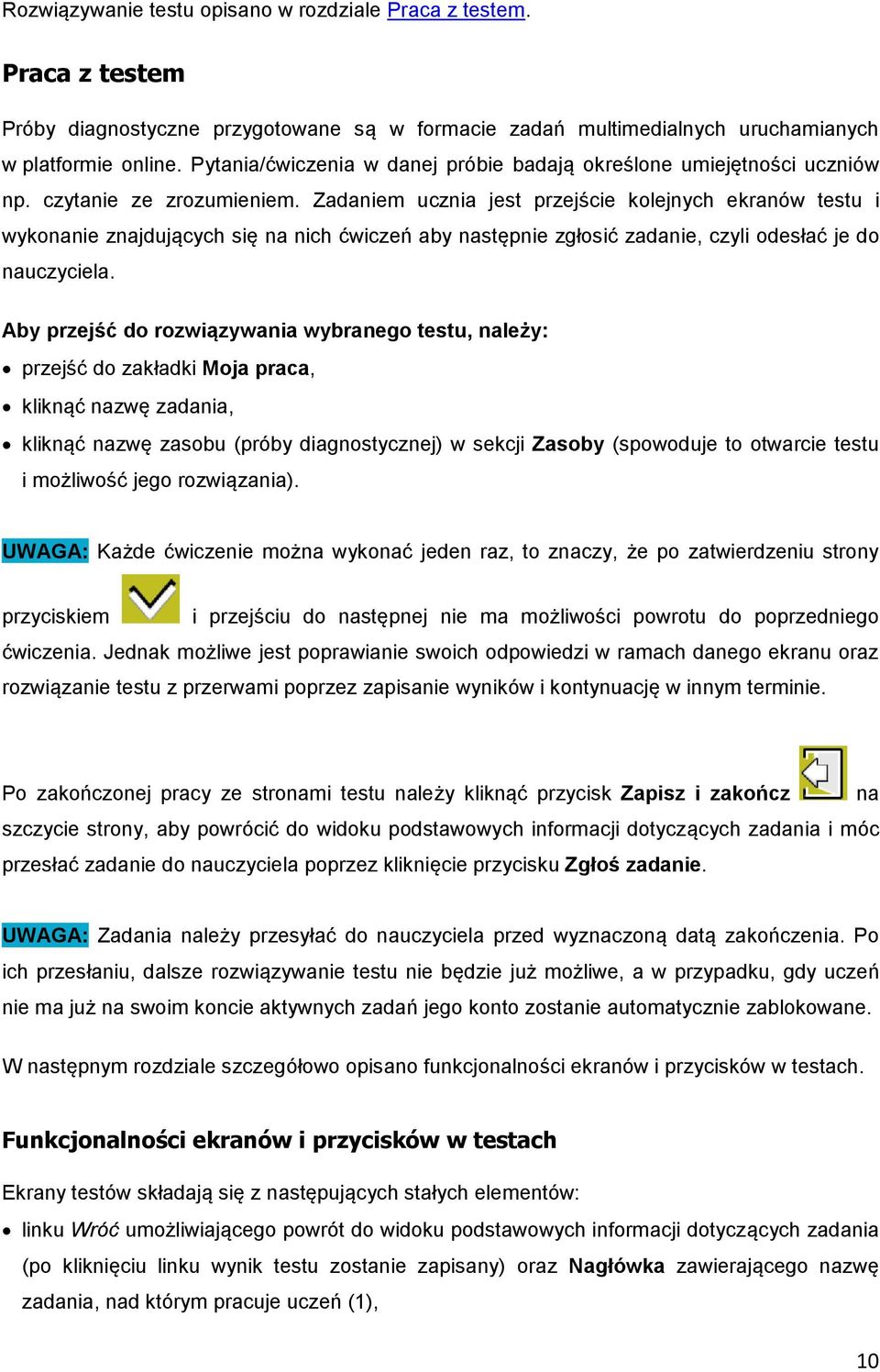 Zadaniem ucznia jest przejście kolejnych ekranów testu i wykonanie znajdujących się na nich ćwiczeń aby następnie zgłosić zadanie, czyli odesłać je do nauczyciela.