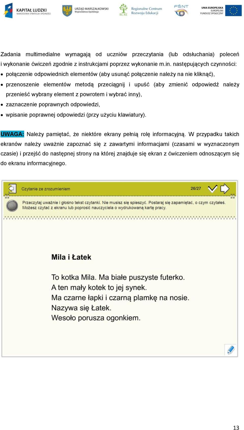 następujących czynności: połączenie odpowiednich elementów (aby usunąć połączenie należy na nie kliknąć), przenoszenie elementów metodą przeciągnij i upuść (aby zmienić odpowiedź należy