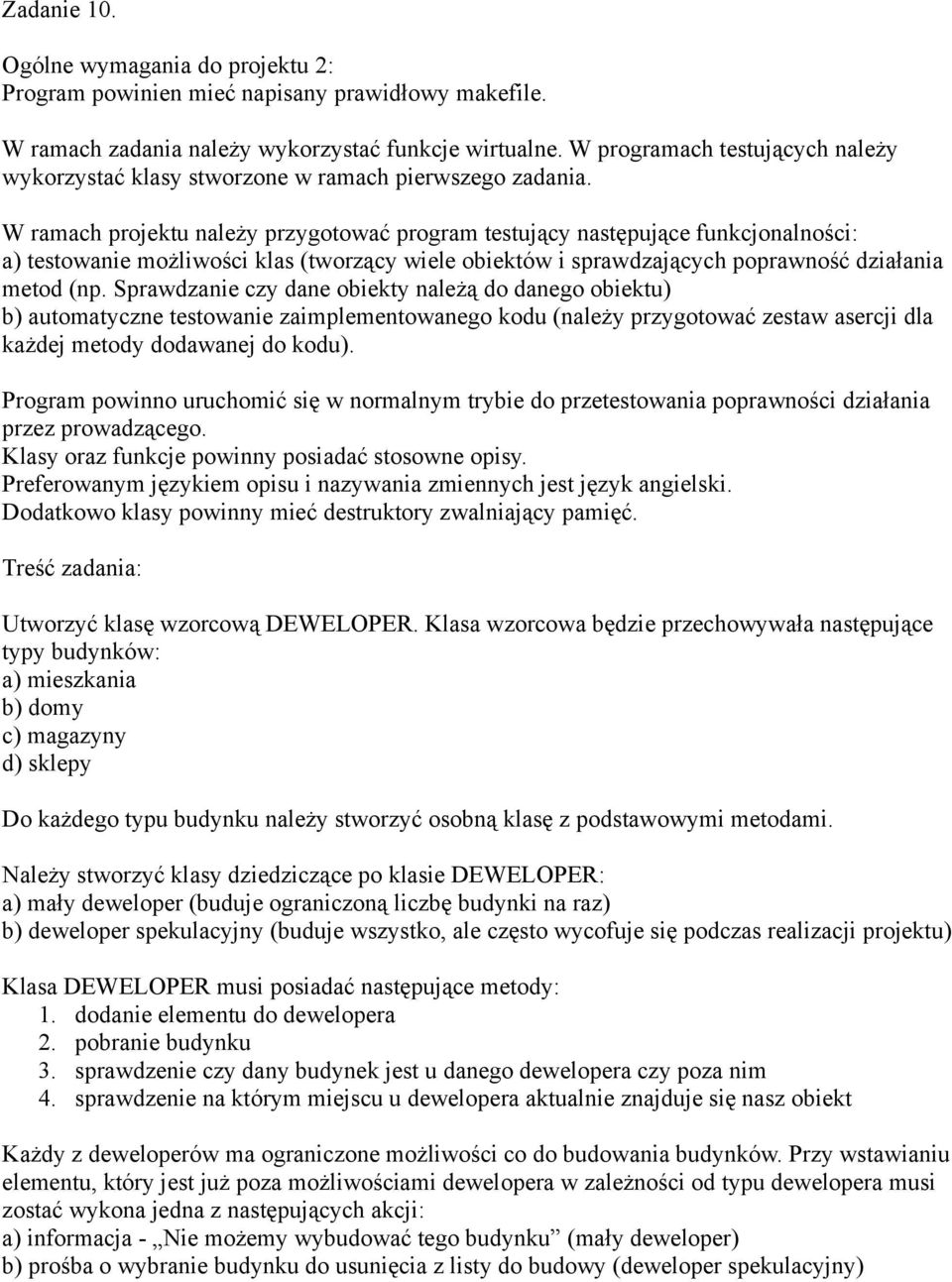 Należy stworzyć klasy dziedziczące po klasie DEWELOPER: a) mały deweloper (buduje ograniczoną liczbę budynki na raz) b) deweloper spekulacyjny (buduje wszystko, ale często wycofuje się podczas