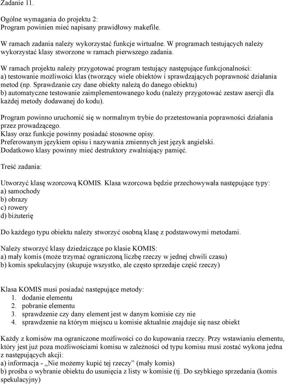 Należy stworzyć klasy dziedziczące po klasie KOMIS: a) mały komis (może trzymać ograniczoną liczbę rzeczy w jednej chwili czasu) b) komis spekulacyjny (skupuje wszystko, ale często sprzedaje część