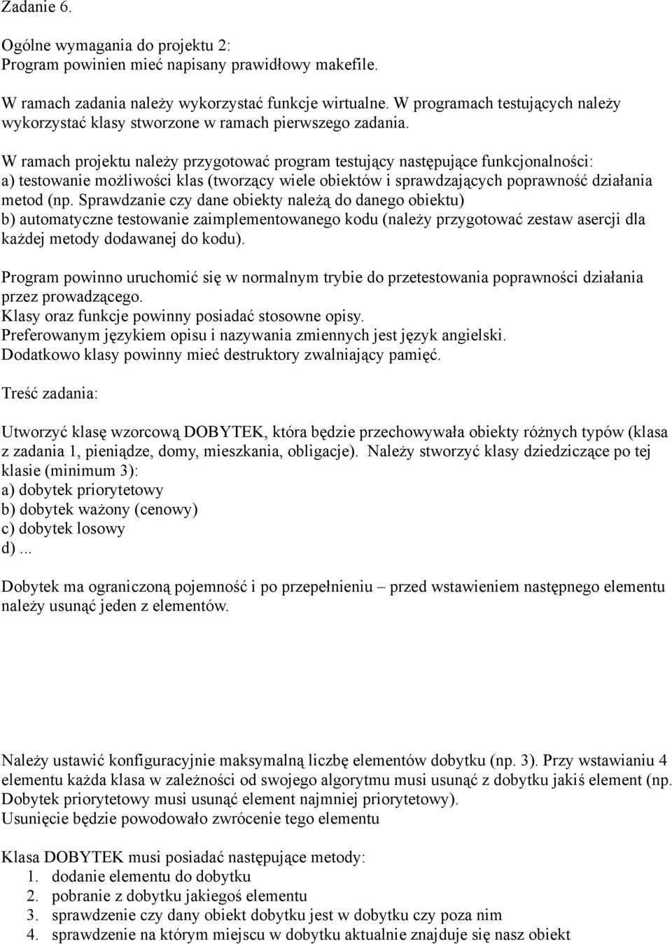 wstawieniem następnego elementu należy usunąć jeden z elementów. Należy ustawić konfiguracyjnie maksymalną liczbę elementów dobytku (np. 3).