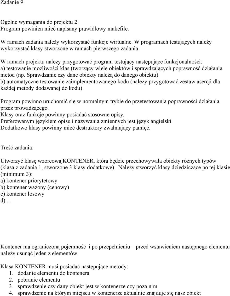 pojemność i po przepełnieniu przed wstawieniem następnego elementu należy usunąć jeden z elementów. Klasa KONTENER musi posiadać następujące metody: 1.