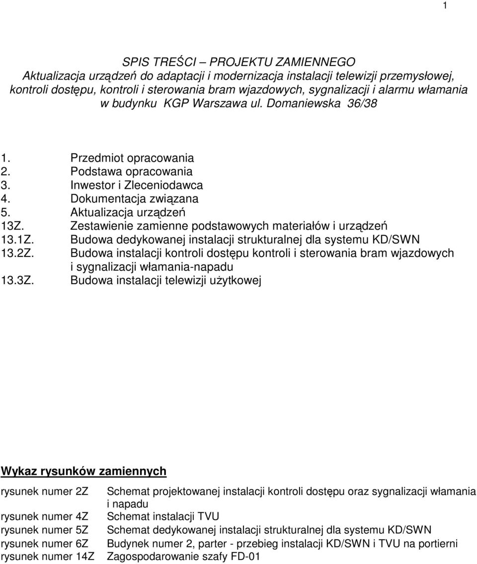 Zestawienie zamienne podstawowych materiałów i urządzeń 13.1Z. Budowa dedykowanej instalacji strukturalnej dla systemu KD/SWN 13.2Z.