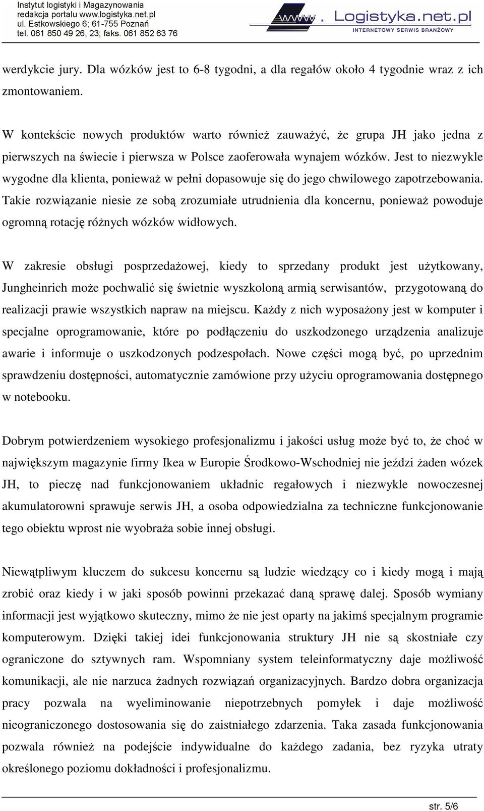 Jest to niezwykle wygodne dla klienta, poniewa w pełni dopasowuje si do jego chwilowego zapotrzebowania.