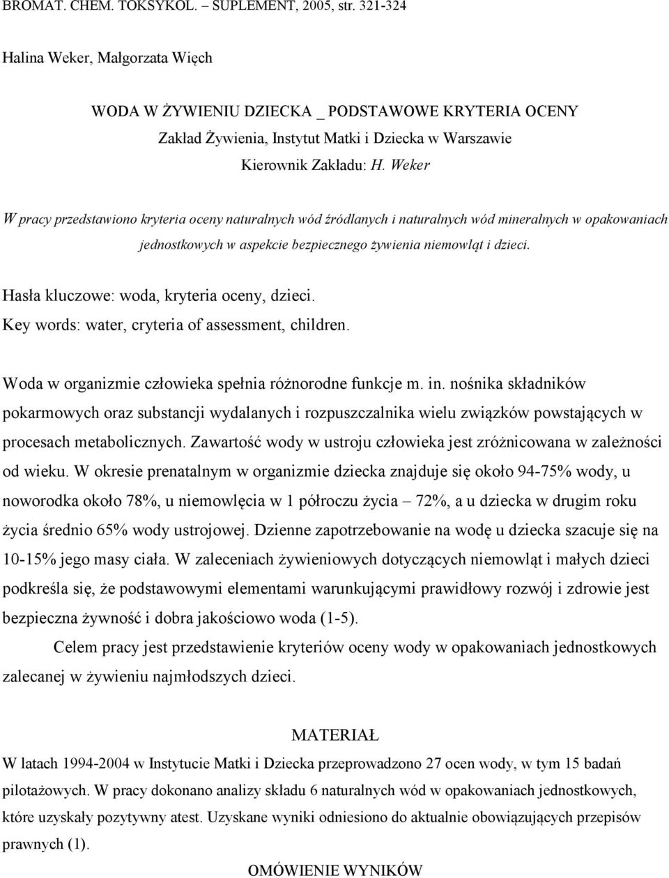 Weker W pracy przedstawiono kryteria oceny naturalnych wód źródlanych i naturalnych wód mineralnych w opakowaniach jednostkowych w aspekcie bezpiecznego żywienia niemowląt i dzieci.