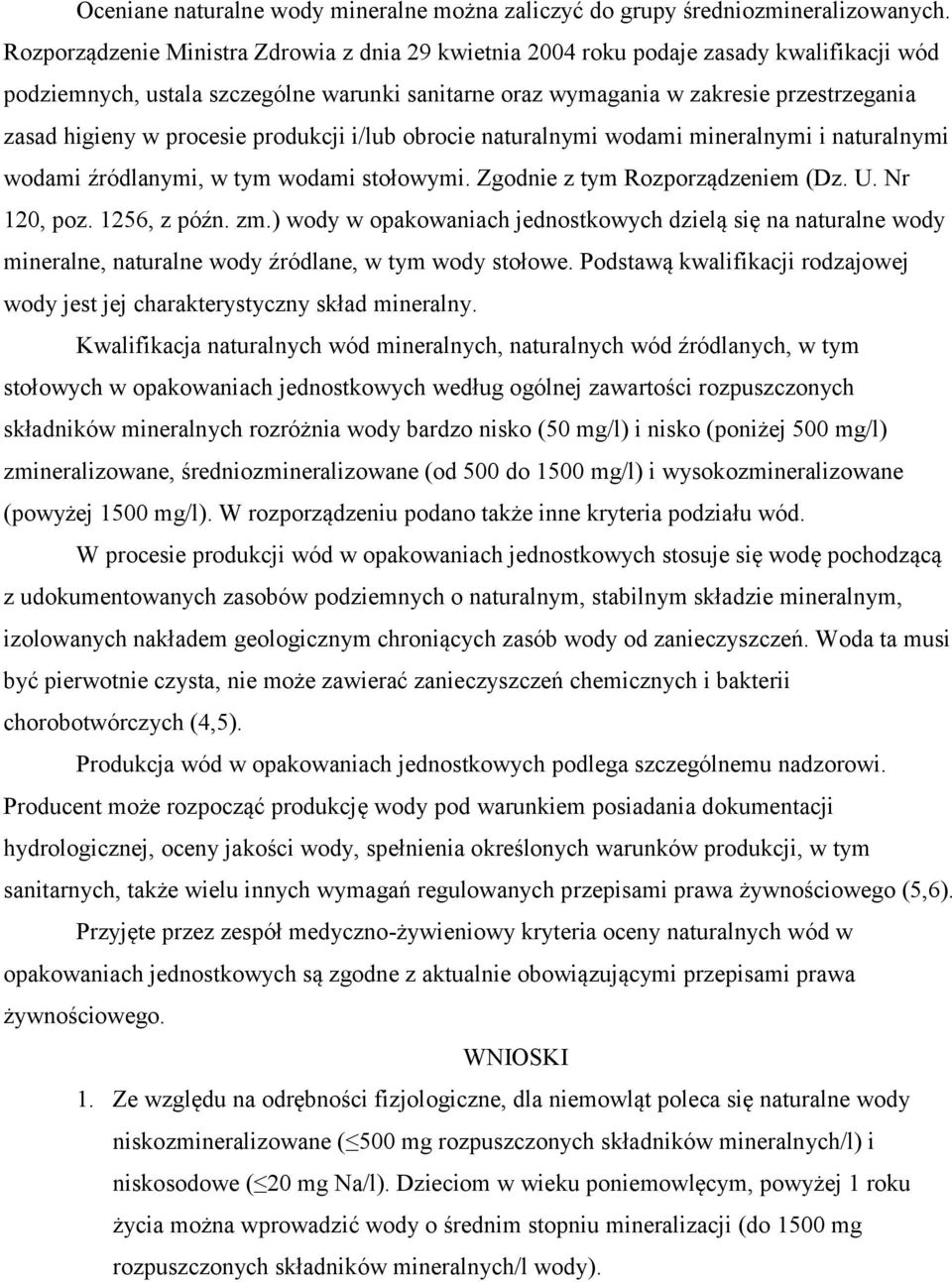 procesie produkcji i/lub obrocie naturalnymi wodami mineralnymi i naturalnymi wodami źródlanymi, w tym wodami stołowymi. Zgodnie z tym Rozporządzeniem (Dz. U. Nr 120, poz. 1256, z późn. zm.