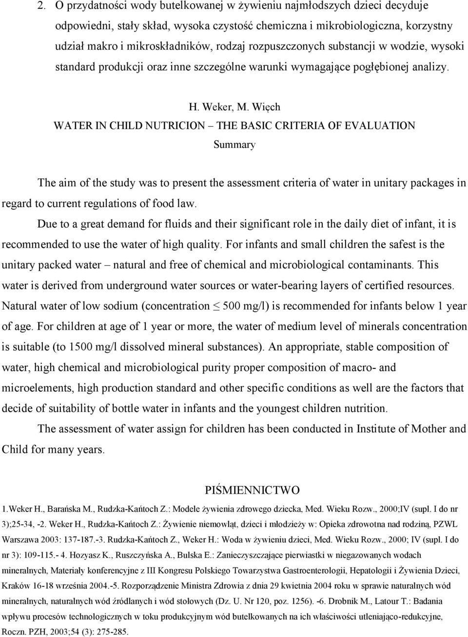 Więch WATER IN CHILD NUTRICION THE BASIC CRITERIA OF EVALUATION Summary The aim of the study was to present the assessment criteria of water in unitary packages in regard to current regulations of