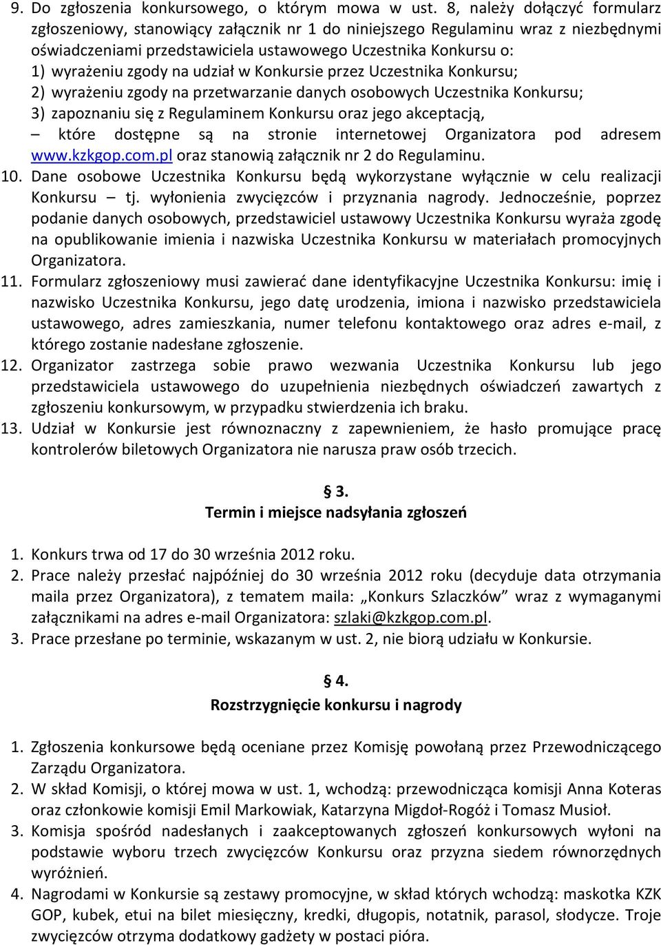 na udział w Konkursie przez Uczestnika Konkursu; 2) wyrażeniu zgody na przetwarzanie danych osobowych Uczestnika Konkursu; 3) zapoznaniu się z Regulaminem Konkursu oraz jego akceptacją, które