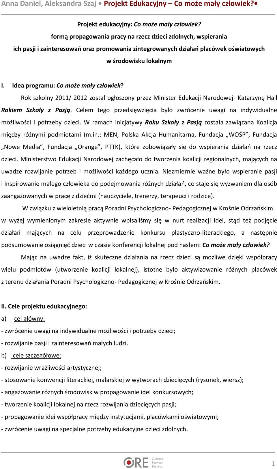 Idea programu: Co może mały człowiek? Rok szkolny 2011/ 2012 został ogłoszony przez Minister Edukacji Narodowej- Katarzynę Hall Rokiem Szkoły z Pasją.