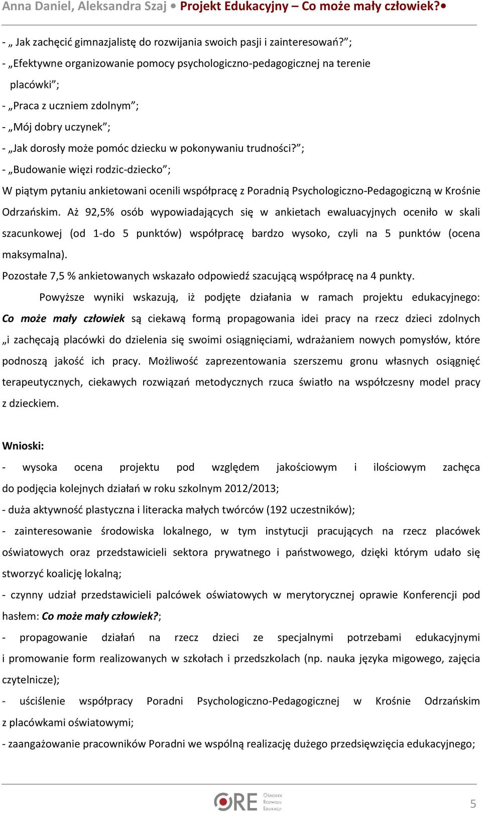 ; - Budowanie więzi rodzic-dziecko ; W piątym pytaniu ankietowani ocenili współpracę z Poradnią Psychologiczno-Pedagogiczną w Krośnie Odrzańskim.
