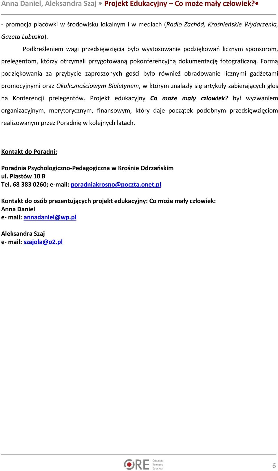 Formą podziękowania za przybycie zaproszonych gości było również obradowanie licznymi gadżetami promocyjnymi oraz Okolicznościowym Biuletynem, w którym znalazły się artykuły zabierających głos na