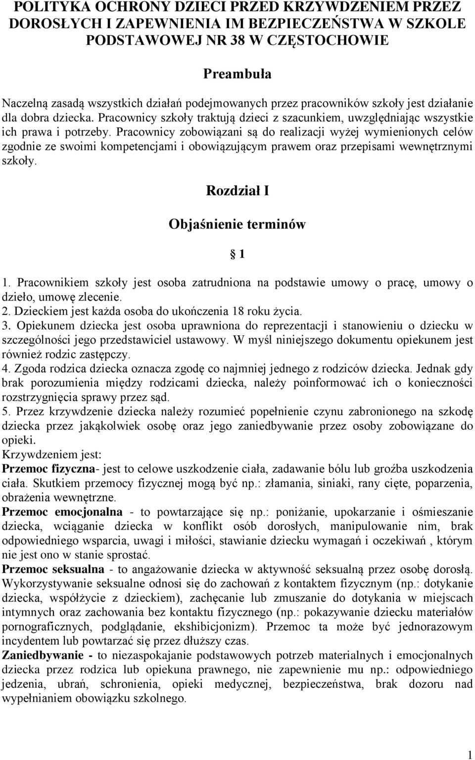 Pracownicy zobowiązani są do realizacji wyżej wymienionych celów zgodnie ze swoimi kompetencjami i obowiązującym prawem oraz przepisami wewnętrznymi szkoły. Rozdział I Objaśnienie terminów 1 1.