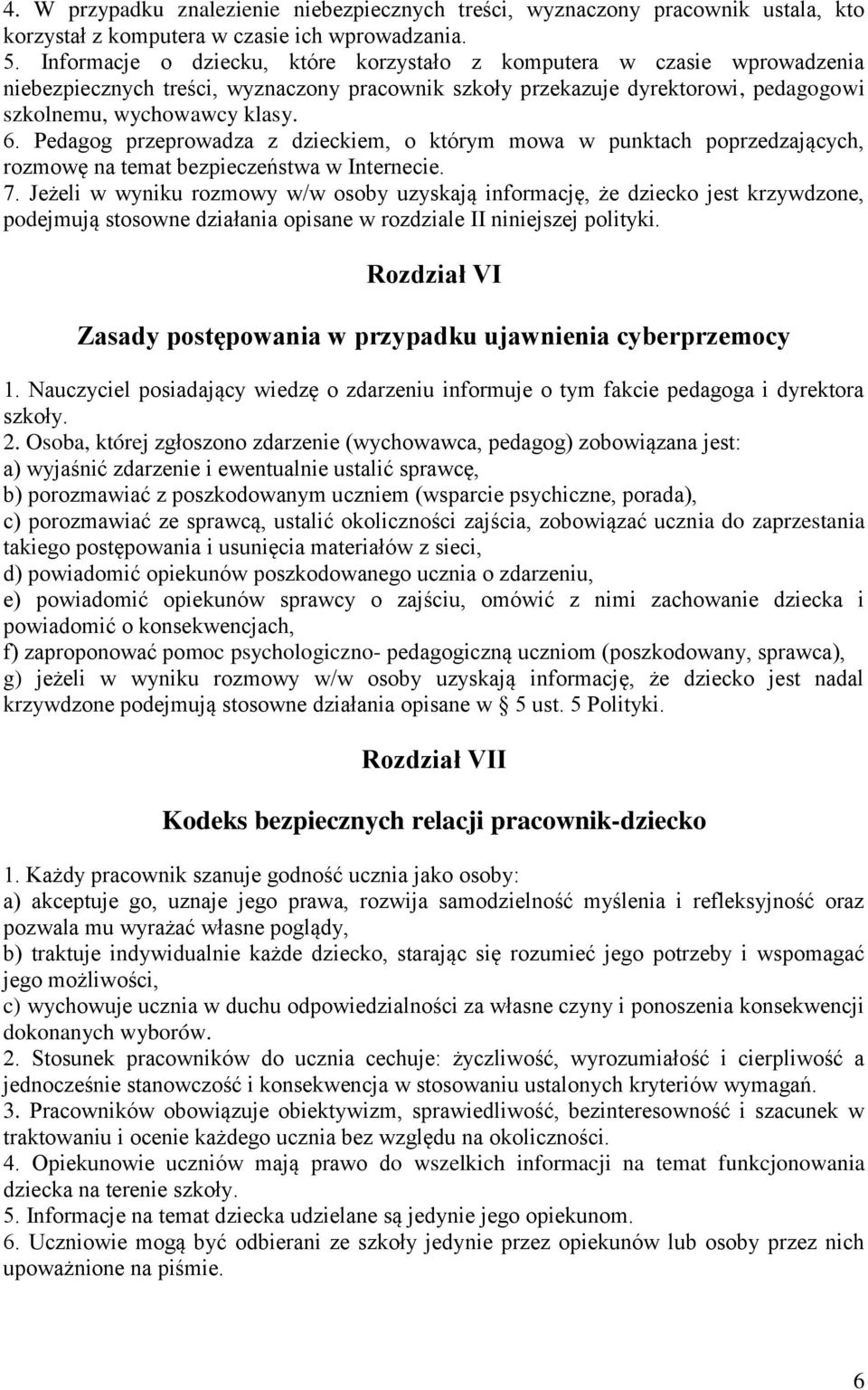 Pedagog przeprowadza z dzieckiem, o którym mowa w punktach poprzedzających, rozmowę na temat bezpieczeństwa w Internecie. 7.