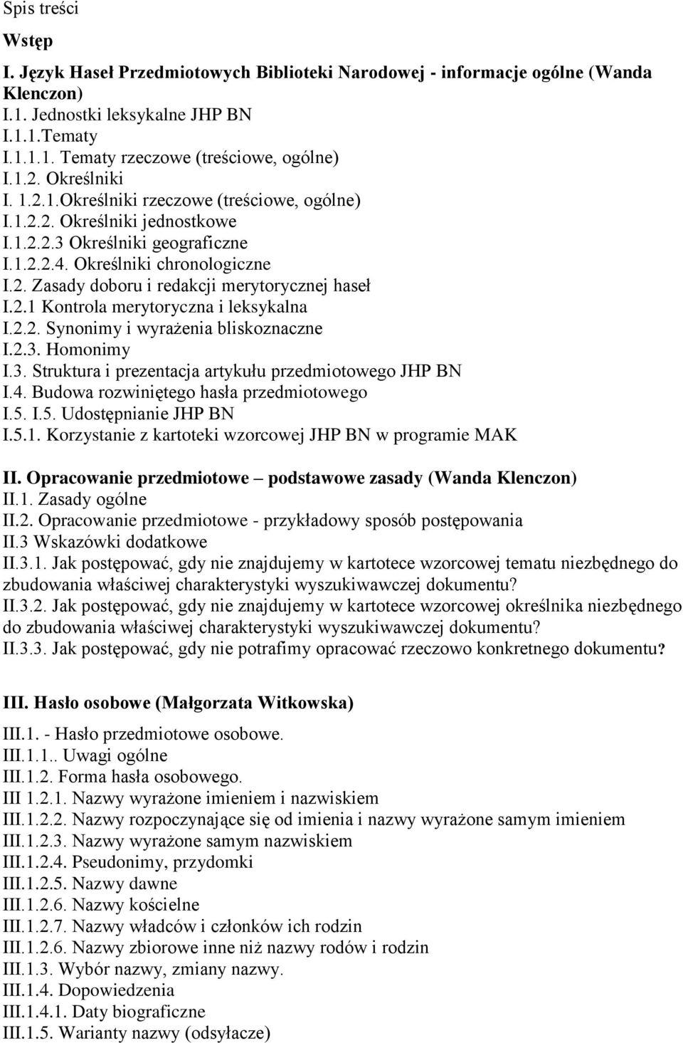2.1 Kontrola merytoryczna i leksykalna I.2.2. Synonimy i wyrażenia bliskoznaczne I.2.3. Homonimy I.3. Struktura i prezentacja artykułu przedmiotowego JHP BN I.4.