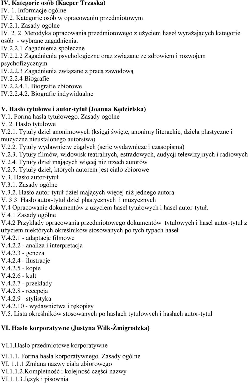 2.2.3 Zagadnienia związane z pracą zawodową IV.2.2.4 Biografie IV.2.2.4.1. Biografie zbiorowe IV.2.2.4.2. Biografie indywidualne V. Hasło tytułowe i autor-tytuł (Joanna Kędzielska) V.1. Forma hasła tytułowego.