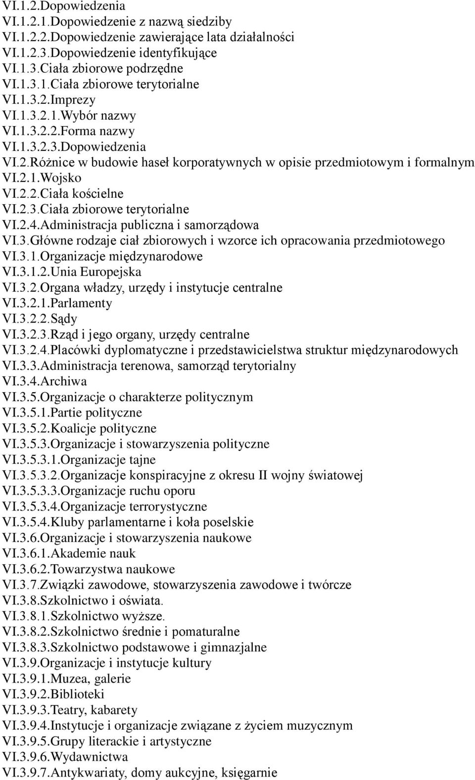 2.3.Ciała zbiorowe terytorialne VI.2.4.Administracja publiczna i samorządowa VI.3.Główne rodzaje ciał zbiorowych i wzorce ich opracowania przedmiotowego VI.3.1.Organizacje międzynarodowe VI.3.1.2.Unia Europejska VI.