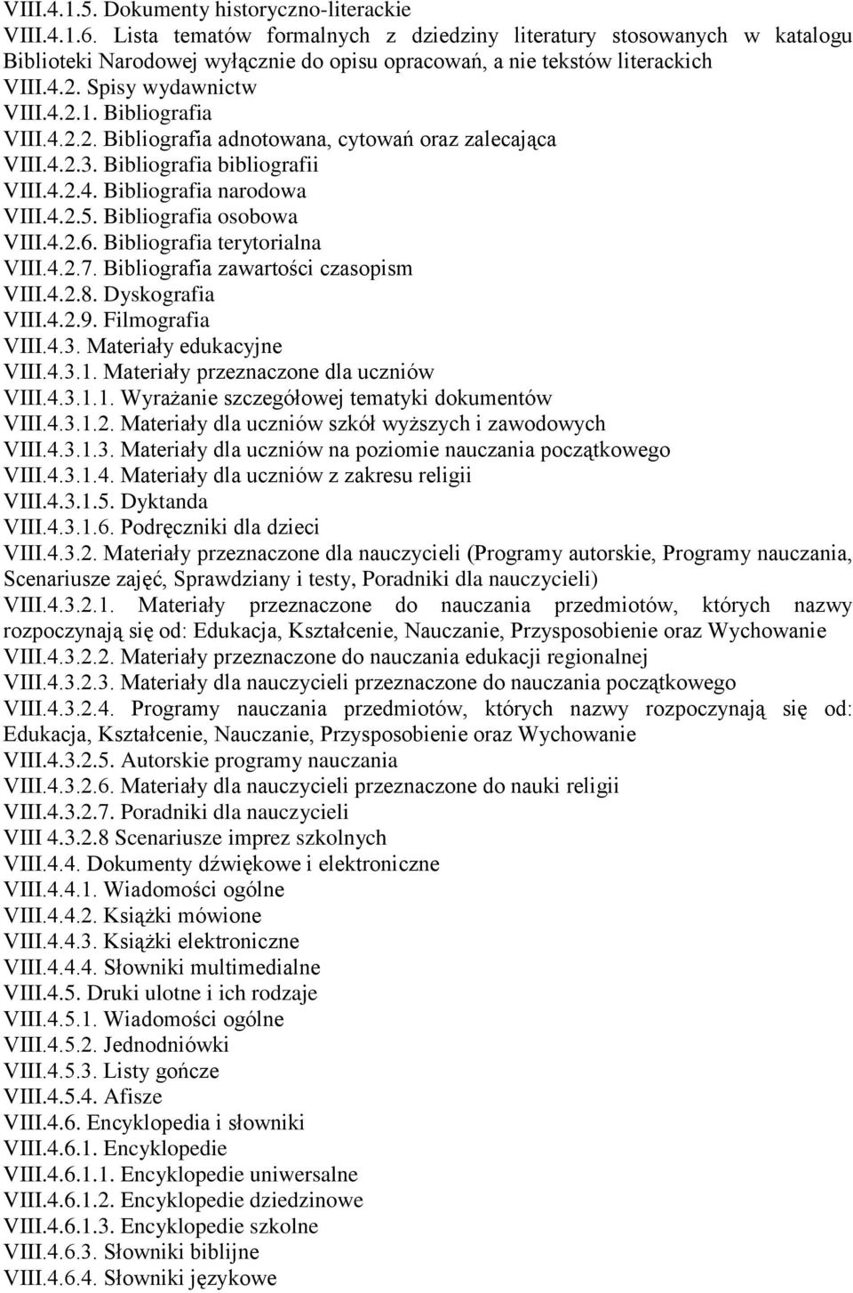 Bibliografia VIII.4.2.2. Bibliografia adnotowana, cytowań oraz zalecająca VIII.4.2.3. Bibliografia bibliografii VIII.4.2.4. Bibliografia narodowa VIII.4.2.5. Bibliografia osobowa VIII.4.2.6.