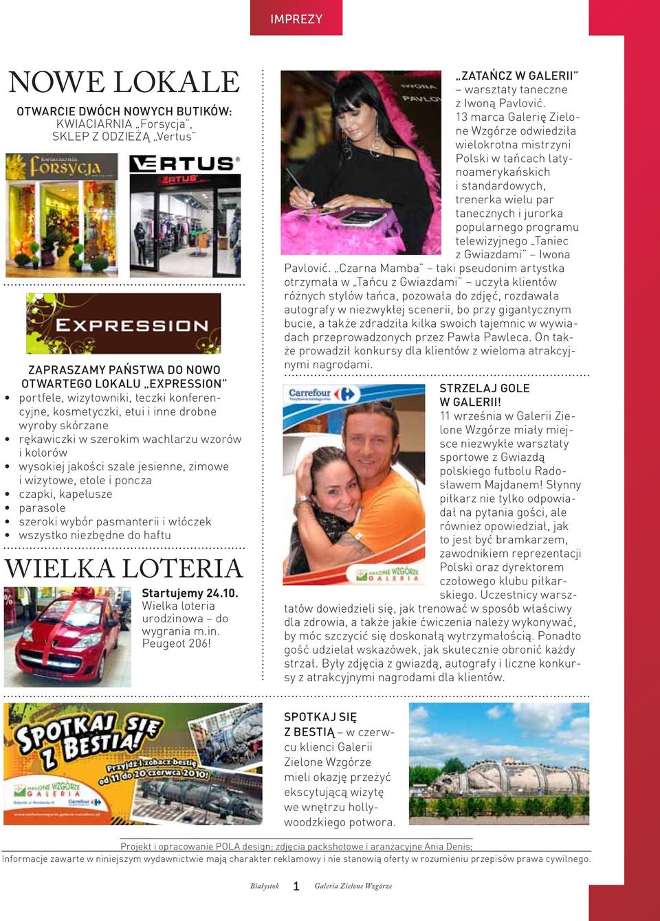 wybór pasmanterii i włóczek wszystko niezbędne do haftu WIELKA LOTERIA Startujemy 24.10. Wielka loteria urodzinowa do wygrania m.in. Peugeot 206! Zatańcz w Galerii warsztaty taneczne z Iwoną Pavlović.
