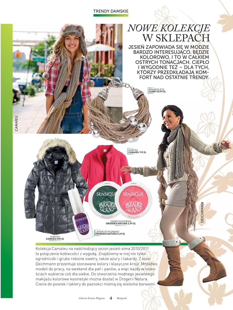 BRANSOLETA CARRY 49,99 ZŁ camaïeu KURTKA CAMAIEU 119 ZŁ CIENIE DO POWIEK DROGERIA NATURA 4,99 ZŁ DeicHmAnn KURTKA CAMAIEU 339 ZŁ LAKIER DO PAZNOKCI DROGERIA NATURA 5,49 ZŁ Kolekcja Camaïeu na