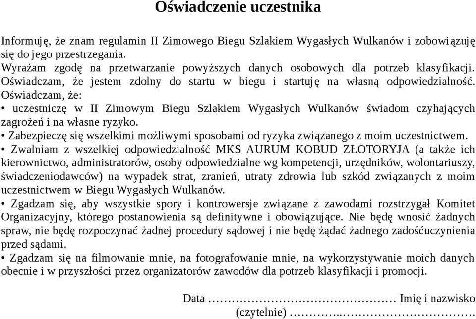 Oświadczam, że: uczestniczę w II Zimowym Biegu Szlakiem Wygasłych Wulkanów świadom czyhających zagrożeń i na własne ryzyko.