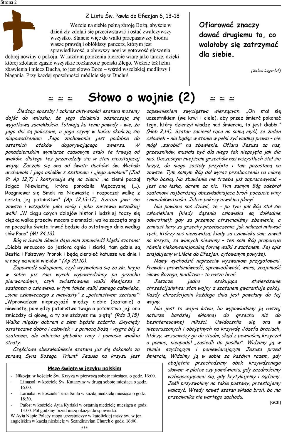 W każdym położeniu bierzcie wiarę jako tarczę, dzięki której zdołacie zgasić wszystkie rozżarzone pociski Złego.