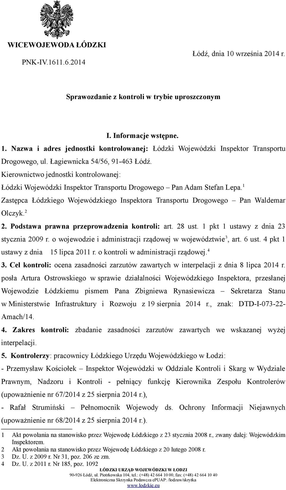 1 Zastępca Łódzkiego Wojewódzkiego Inspektora Transportu Drogowego Pan Waldemar Olczyk. 2 2. Podstawa prawna przeprowadzenia kontroli: art. 28 ust. 1 pkt 1 ustawy z dnia 23 stycznia 2009 r.