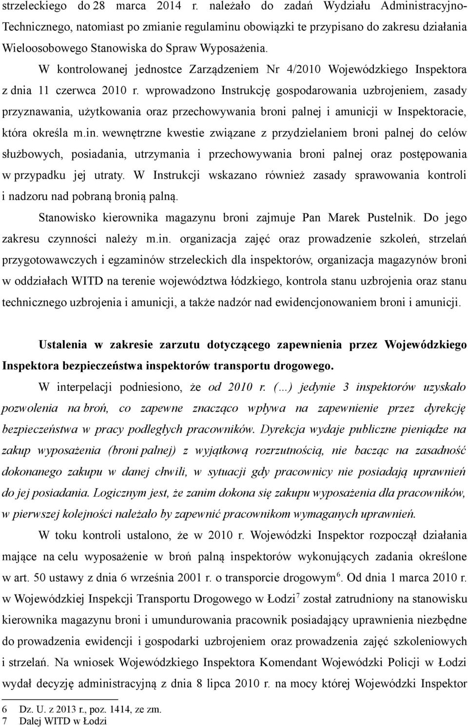 W kontrolowanej jednostce Zarządzeniem Nr 4/2010 Wojewódzkiego Inspektora z dnia 11 czerwca 2010 r.