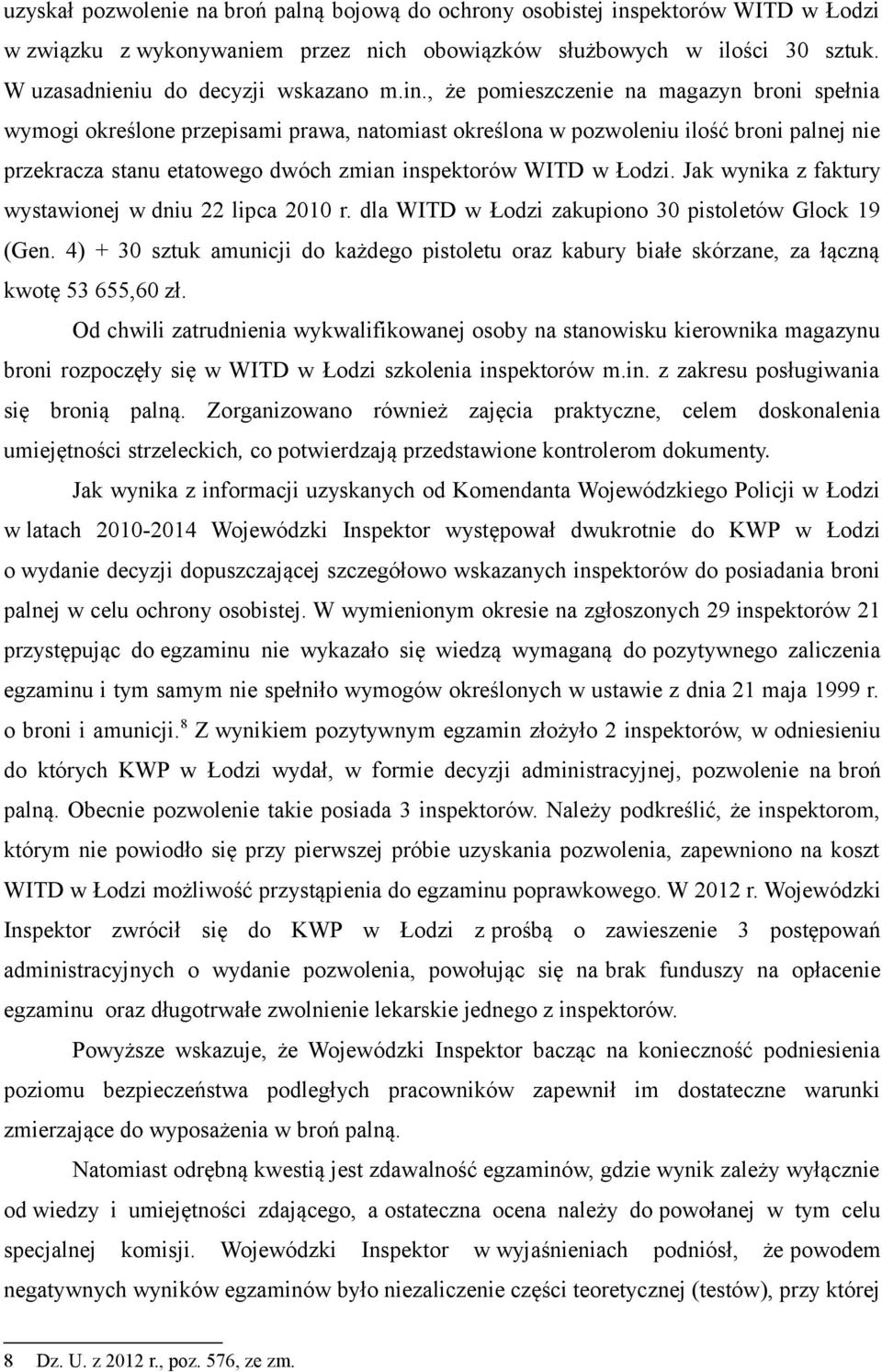 Łodzi. Jak wynika z faktury wystawionej w dniu 22 lipca 2010 r. dla WITD w Łodzi zakupiono 30 pistoletów Glock 19 (Gen.