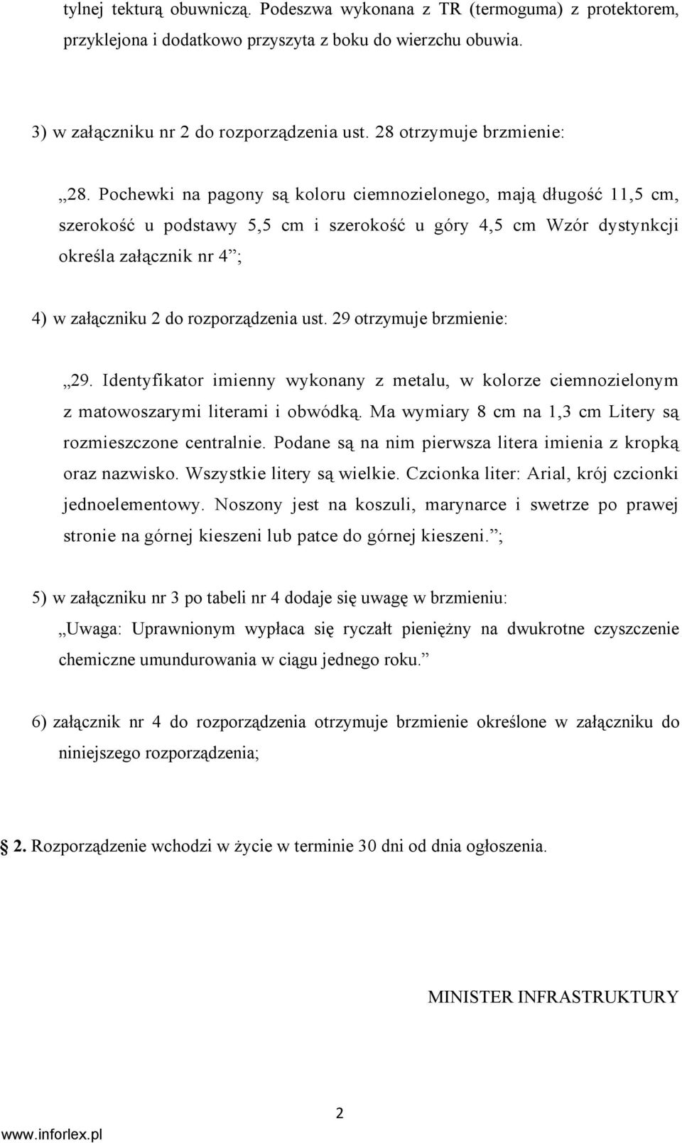 Pochewki na pagony są koloru ciemnozielonego, mają długość 11,5 cm, szerokość u podstawy 5,5 cm i szerokość u góry 4,5 cm Wzór dystynkcji określa załącznik nr 4 ; 4) w załączniku 2 do rozporządzenia